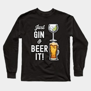 Just Gin and Beer it, funny design Long Sleeve T-Shirt